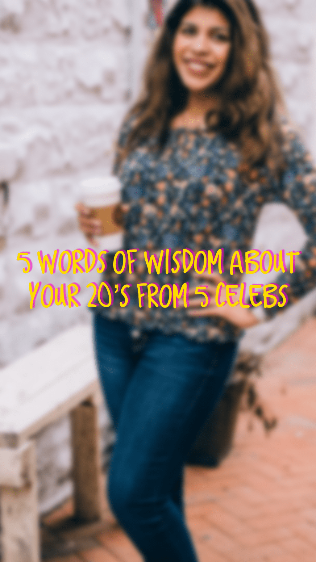 5 Words of Wisdom About Your 20’s From 5&nbsp;Celebs